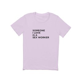 Someone I Love Is A Sex Worker T Shirt