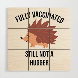 fully vaccinated still Not a Hugger, funny nurse gift,  Wood Wall Art