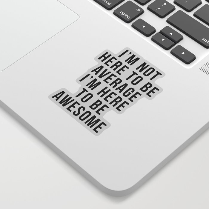 I'm Here To Be Awesome Funny Motivational Quote Sticker