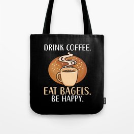 Drink Coffee Eat Bagels Be Happy Bagel Caffeine Tote Bag