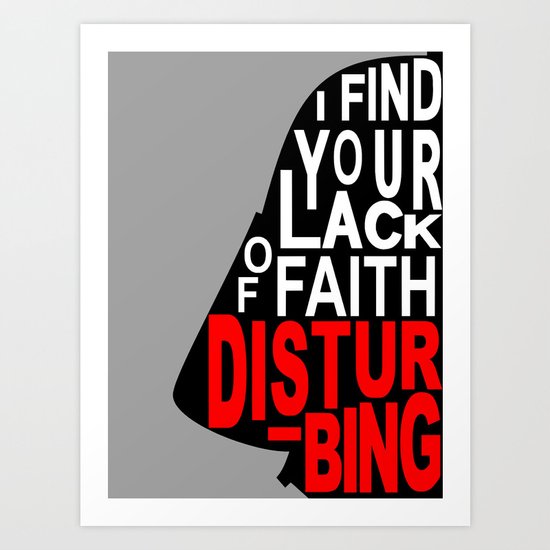 I Find Your Lack of Faith Disturbing Art Print