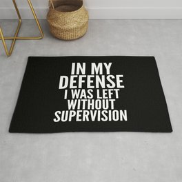 In My Defense I Was Left Without Supervision (Black & White) Area & Throw Rug