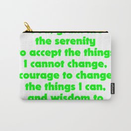 God, grant me the serenity to accept the things I cannot change, courage to change the things I can, and wisdom to know the difference. Carry-All Pouch