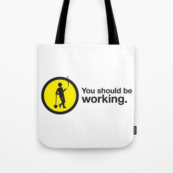 You should be working. Tote Bag