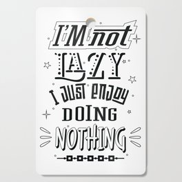 I'm not lazy i just enjoy doing nothing Cutting Board