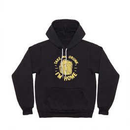 Take Me Drunk I'm Home Hoody