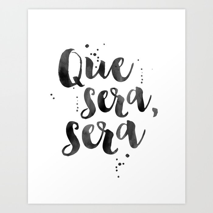 Que Sera Sera Spanish Quote Spanish Decor Inspirational Quote Modern Art Watercolor Brush Whatever Art Print By Aleksmorin Society6