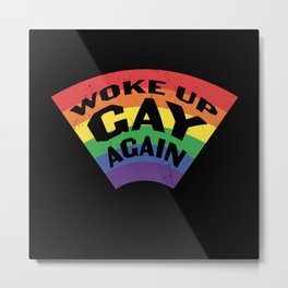 Rainbow Flag Woke Up Gay Again Funny Gay Pride Metal Print