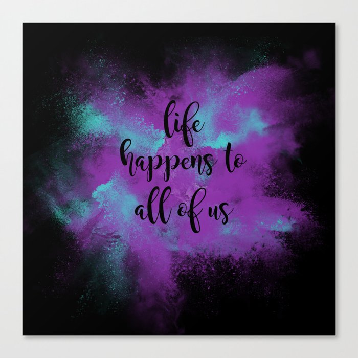 Life happens to all of us Canvas Print