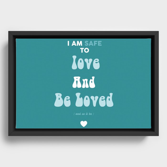 I Am Safe To Love And Be Loved  Framed Canvas