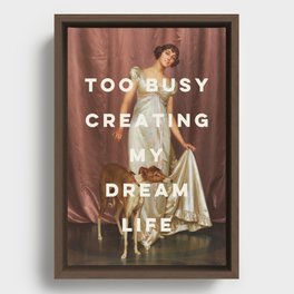 Too Busy Creating My Dream Life - Funny Inspirational Quote Framed Canvas