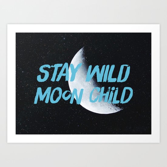 Stay Wild moon Child (half moon) Art Print