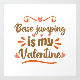 Base jumping is my Valentine Funny Valentine's Day Gift Art Print | Graphicdesign, Funnt, Wifehusband, Skydiver, Boyfriend, Valentinesday, Love, Girlfriends, Basejumping, Retro 