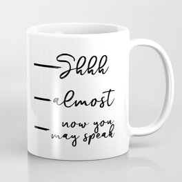 Now You May Speak, Shhh Mug, Shh Almost, Don't Speak Mug, Funny Coffee Mug, Coffee Addict, Funny Gif Mug