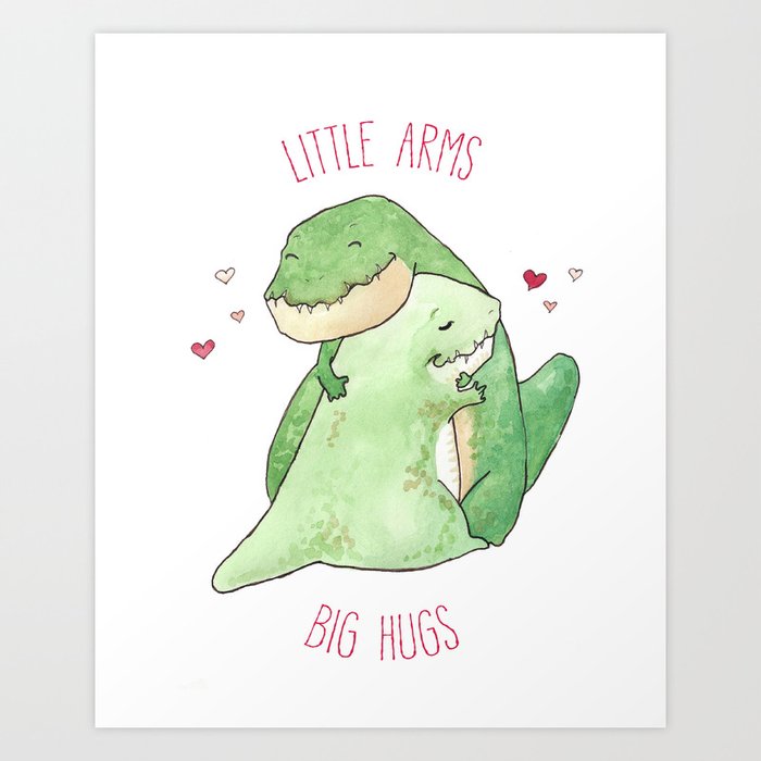 T-Rex - Little Arms Big Hugs Art Print by Georgia Dunn | Society6