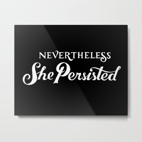 Nevertheless, She Persisted Metal Print