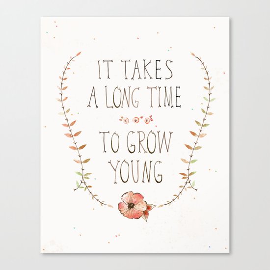 IT TAKES A LONG TIME TO GROW YOUNG Canvas Print