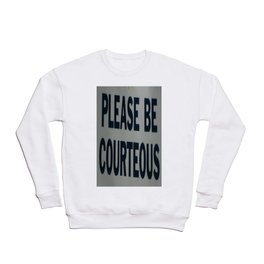 PLEASE BE COURTEOUS Crewneck Sweatshirt