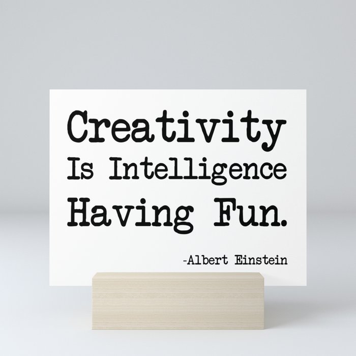 Albert Einstein - Creativity Is Intelligence Having Fun. Mini Art Print