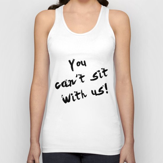 You Can't Sit With Us! - quote from the movie Mean Girls Unisex Tank Top