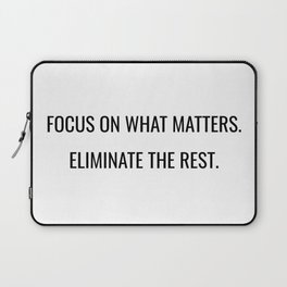 focus on what matters. Eliminate the rest Laptop Sleeve