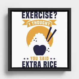 EXERCISE? I THOUGHT YOU SAID EXTRA RICE Framed Canvas