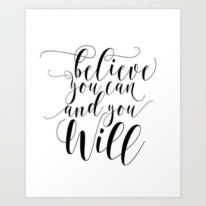 Believe You Can And You Will Printable Quote Art Printable Inspiration Inspirational Quote Art Print By Nathanmoore209 Society6