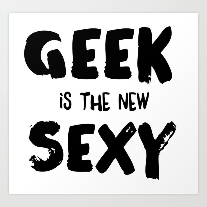 Geek is the new sexy Art Print