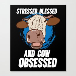 Stressed Blessed And Cow Obsessed Canvas Print