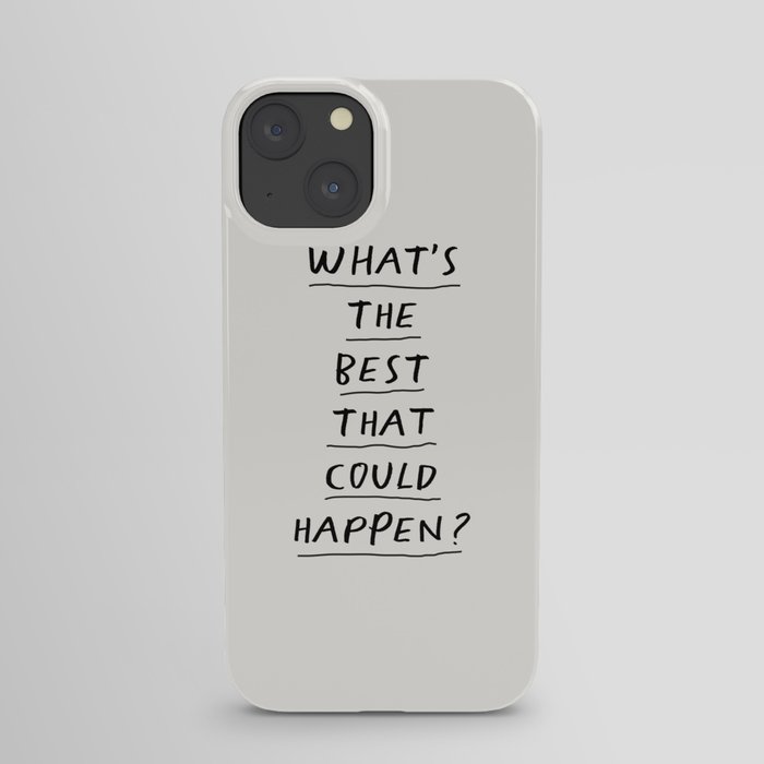 What's The Best That Could Happen iPhone Case
