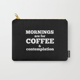 Mornings Are For Coffee & Contemplation Carry-All Pouch