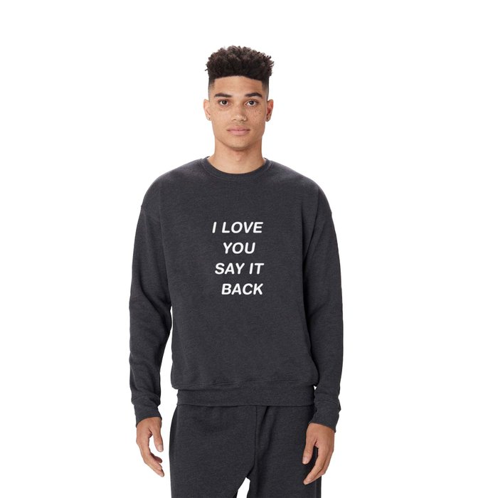 I love you say it back sweatshirt cheap