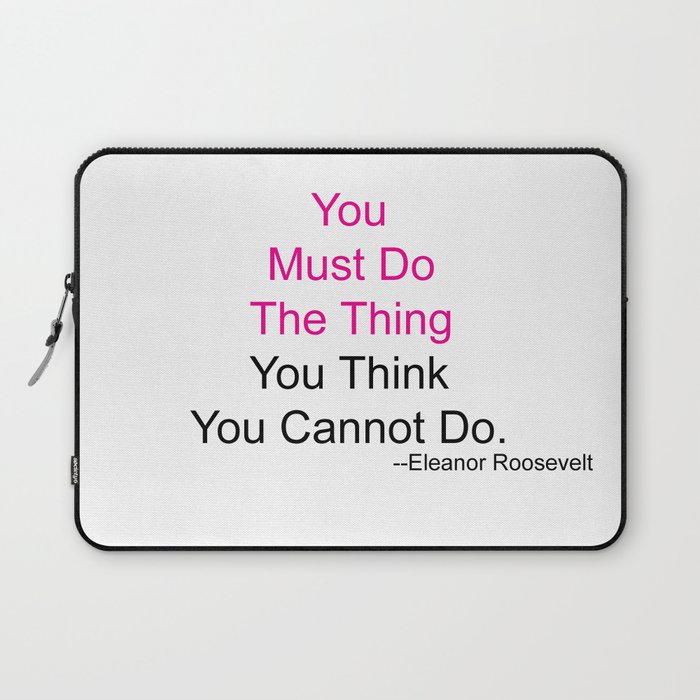 You Must Do The Thing You Think You Cannot Do. Laptop Sleeve