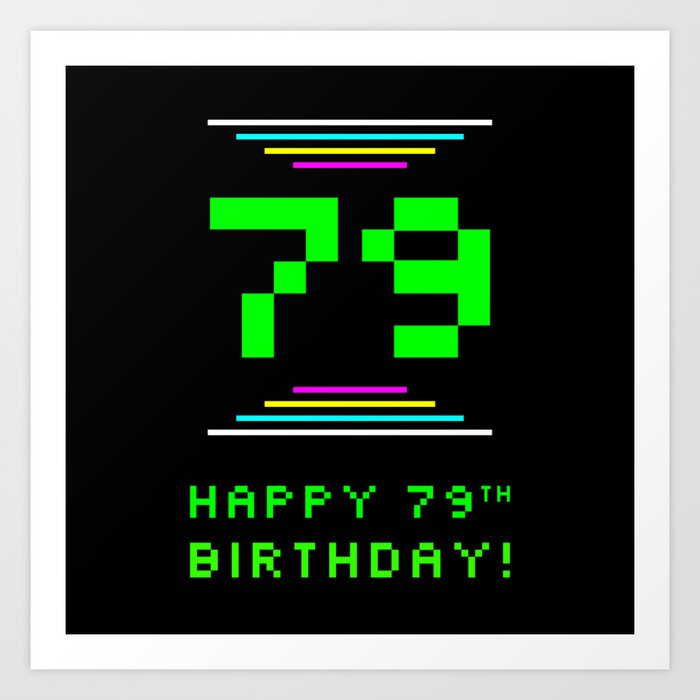 79th Birthday - Nerdy Geeky Pixelated 8-Bit Computing Graphics Inspired Look Art Print