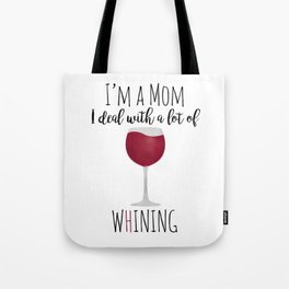 I'm A Mom I Deal With A Lot Of Whining Tote Bag