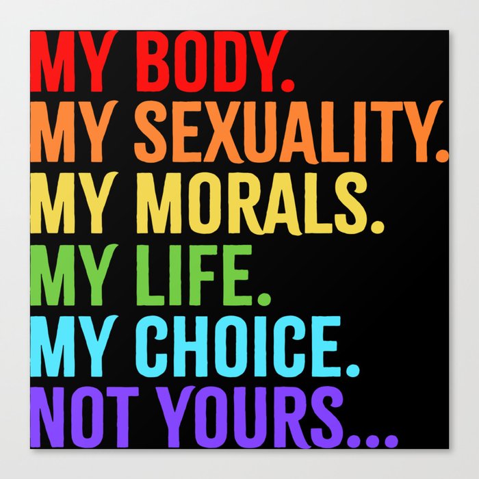 My Body My Sexuality My Morals My Choice Canvas Print