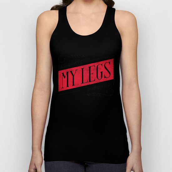 I'll Shave My Legs Tomorrow Unisex Tank Top