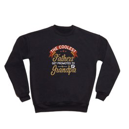 The Coolest Fathers Get Promoted To Grandpa Crewneck Sweatshirt