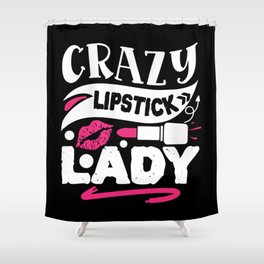 Crazy Lipstick Lady Funny Beauty Quote Shower Curtain