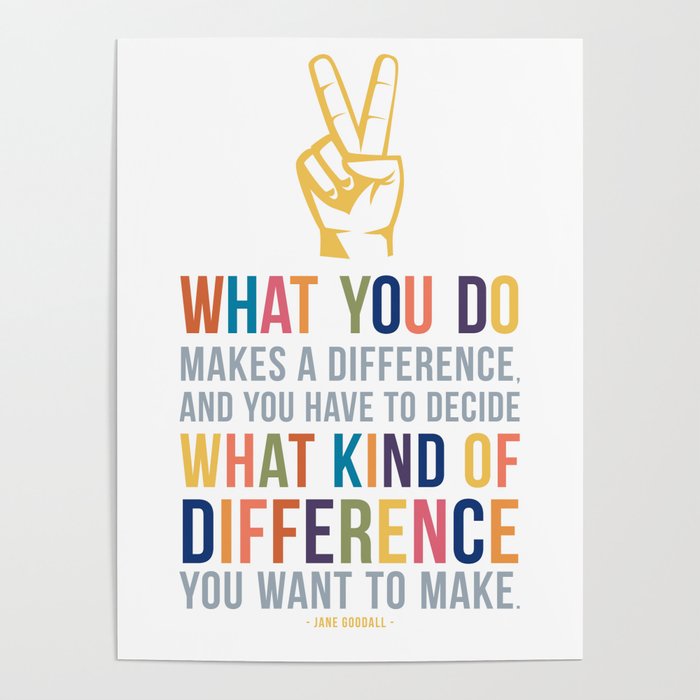 What You Do Makes a Difference Jane Goodall Quote Art Poster