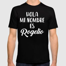 Hola Mi Nombre Es Rogelio T-shirt
