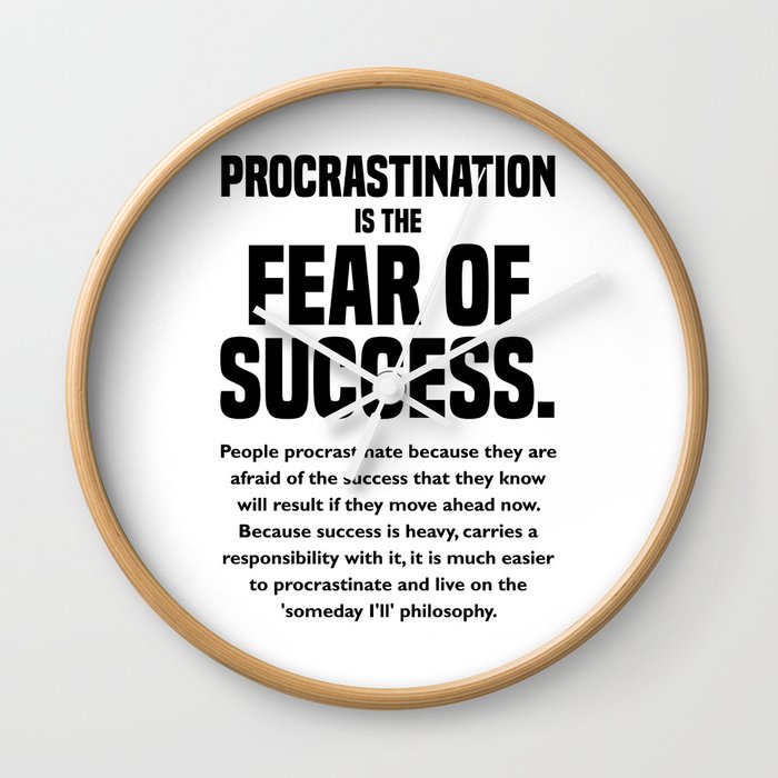 Procrastination is the Fear of Success - Denis Waitley Quote - Motivational, Inspiring Quote Print 1 Wall Clock