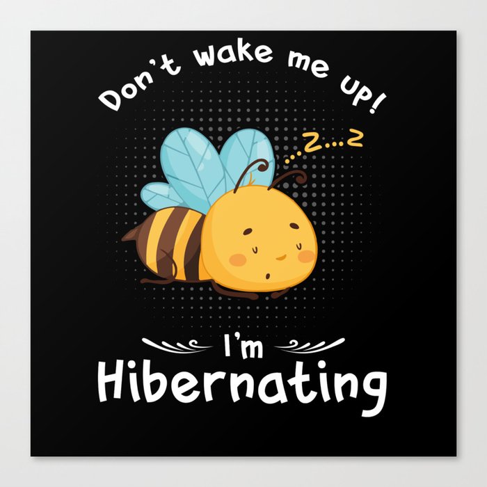 Dont wake me up Im Hibernating Bee Canvas Print