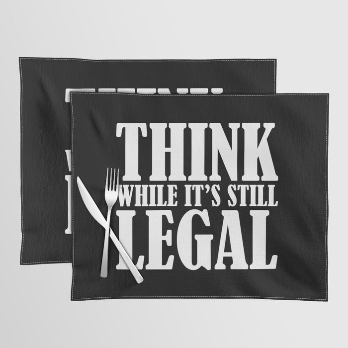 Think While It's Still Legal Placemat