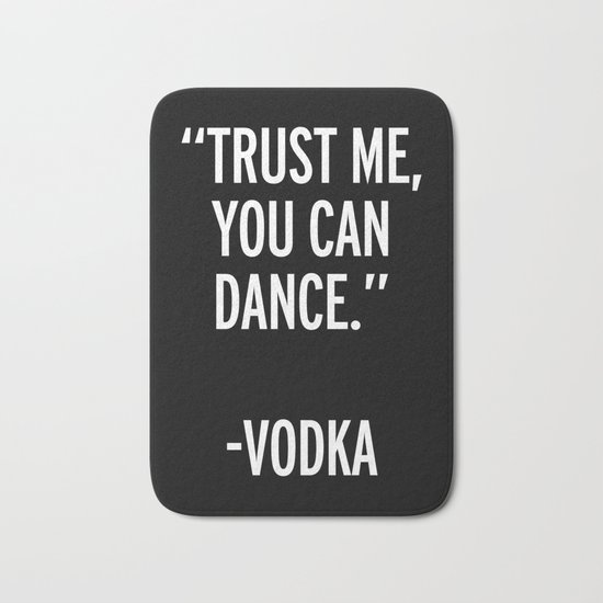 Trust Me Dance Vodka Funny Quote Bath Mat
