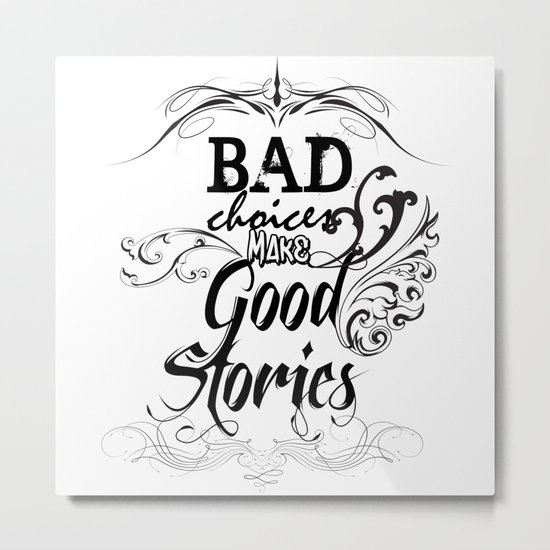 Bad Choices... Metal Print