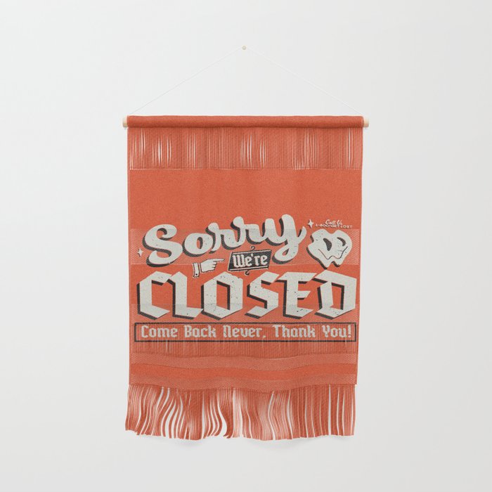 Sorry We're Closed, Come Back Never | Vintage Sign Art Print Wall Hanging
