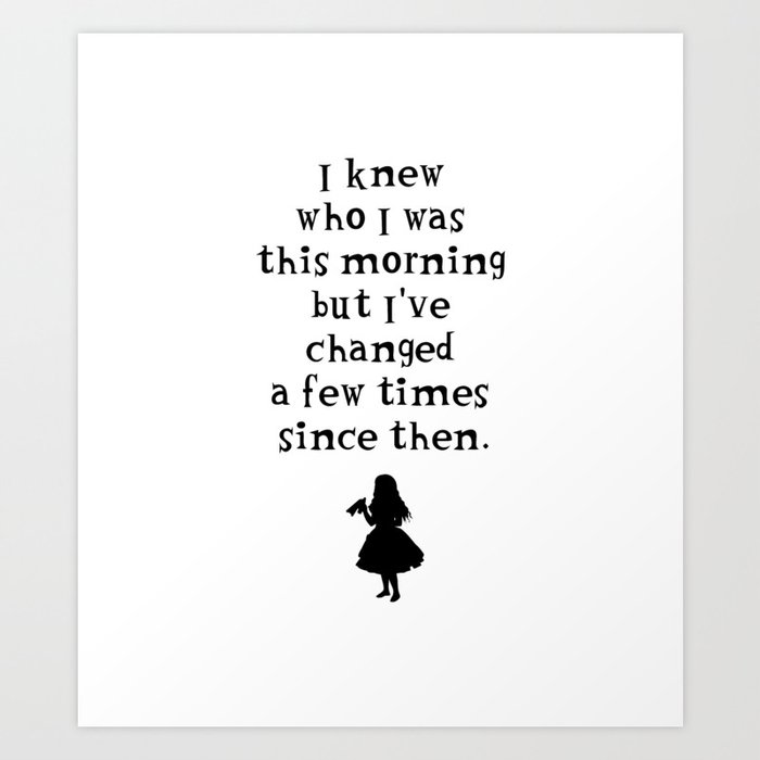 Alice In Wonderland Quote I Knew Who I Was This Morning Art Print By Socoart Society6