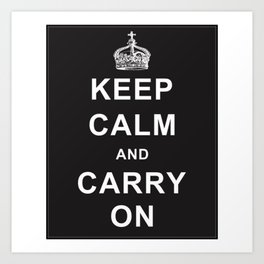 Keep Calm And Carry On - Black And White Art Print