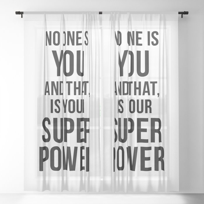 No one is you and that is your super power Sheer Curtain